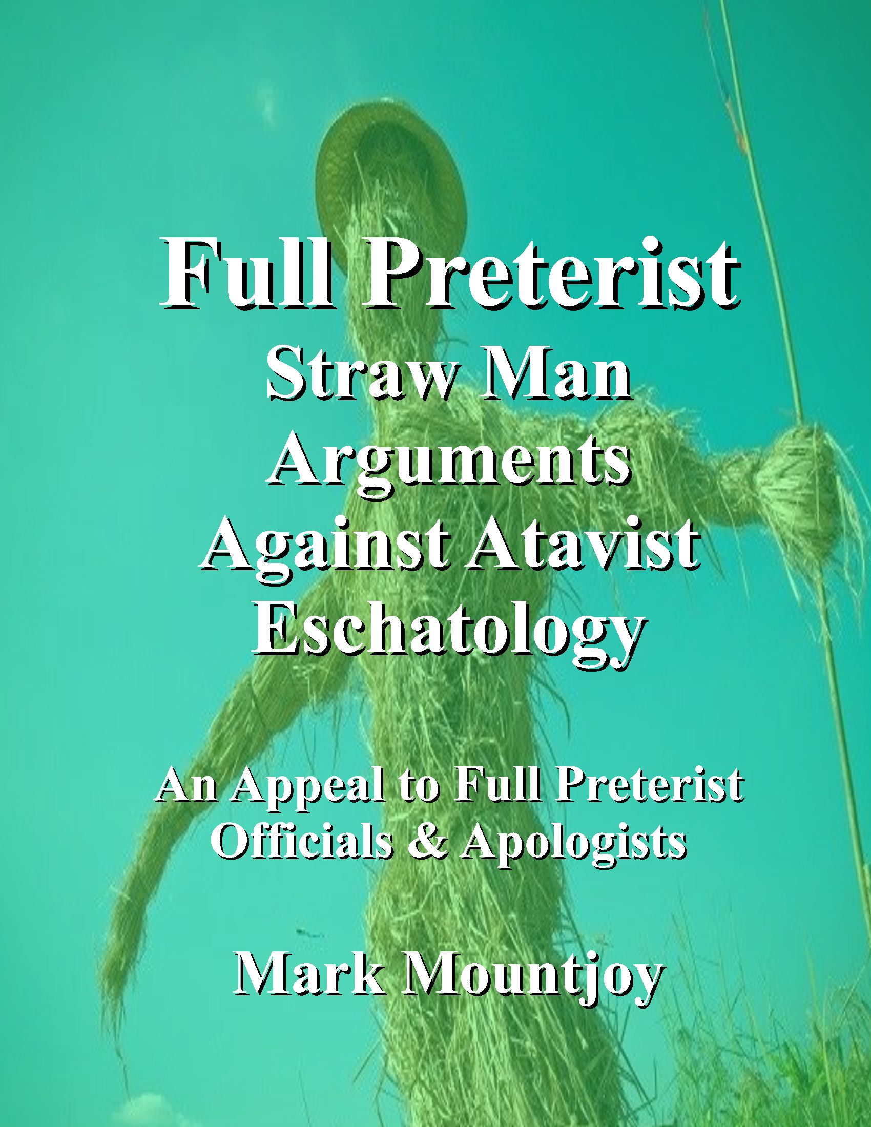 Full Preterist Straw Man Arguments Against Atavist Eschatology True Christian Pressjpg