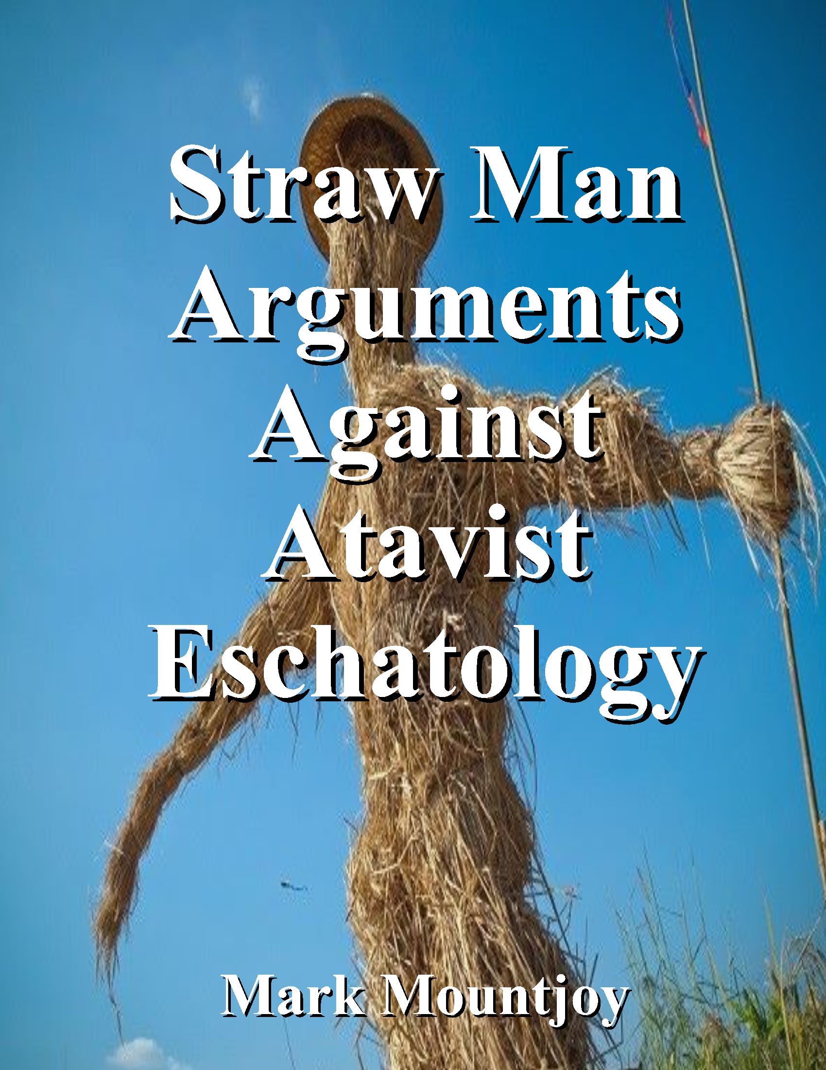 Straw Man Arguments Against Atavist Eschatology True Christian Press