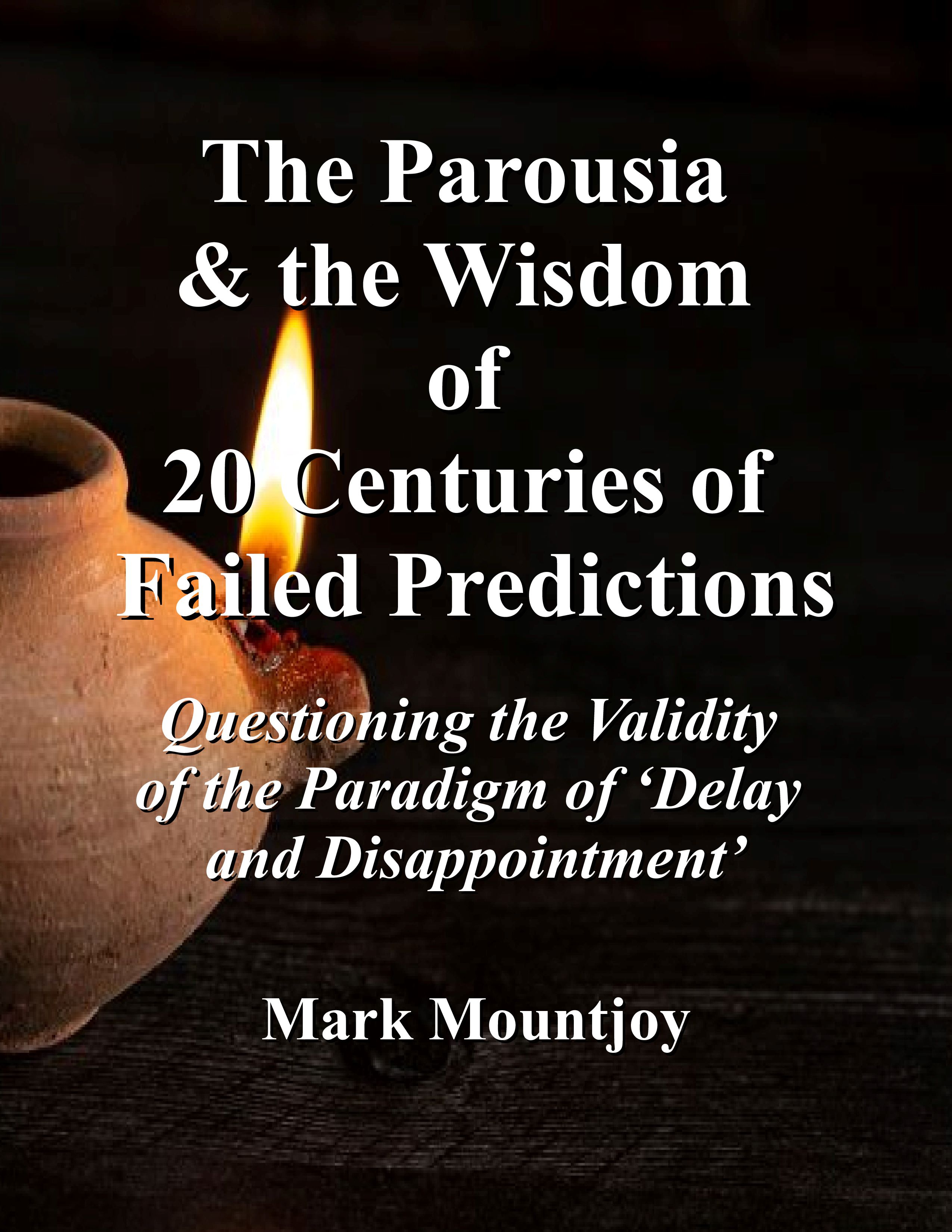 The Parousia and the Wisdom of Twenty Centuries of Failed Predictions 1